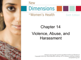 Chapter 14 Violence, Abuse, and Harassment What is Violence? "The intentional use of physical force or power, threatened or actual, against oneself, another person,
