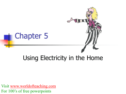 Chapter 5 Using Electricity in the Home  Visit www.worldofteaching.com For 100’s of free powerpoints.