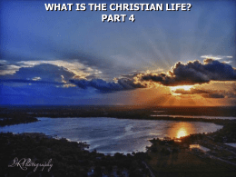WHAT IS THE CHRISTIAN LIFE? PART 4 •Faith •Obedience •Repentance •Worship and devotion to God •Prayer •Spiritual growth and development •Self-denial •Good works •Joy and Gladness.