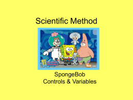 Scientific Method  SpongeBob Controls & Variables What to do… SpongeBob and his Bikini Bottom pals have been busy doing a little research. Read the description.