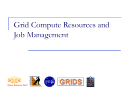 Grid Compute Resources and Job Management Job and compute resource management    This module is about running jobs on remote compute resources.
