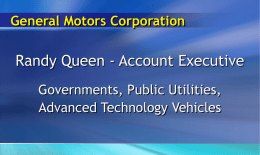 General Motors Corporation  Randy Queen - Account Executive Governments, Public Utilities, Advanced Technology Vehicles.