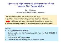Update on High Precision Measurement of the Neutral Pion Decay Width Rory Miskimen University of Massachusetts, Amherst The neutral pion has a special status.
