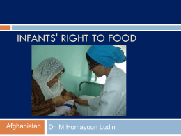 INFANTS' RIGHT TO FOOD  Afghanistan  Dr. M.Homayoun Ludin Inappropriate promotion of baby foods General stores and Pharmacies promote Formula milk in large quantities.