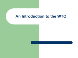 An Introduction to the WTO A. What is the WTO?   The World Trade Organisation (WTO) Established on 1st January 1995 As a result.