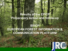Results of the EFICP Preparatory Action and follow-up EFICP: EUROPEAN FOREST INFORMATION & COMMUNICATION PLATFORM.