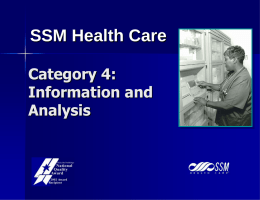 SSM Health Care Category 4: Information and Analysis Information and Analysis     The MBNQA Information & Analysis criteria SSM’s approach to information management and measurement – Information systems infrastructure –