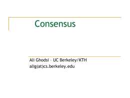 Consensus  Ali Ghodsi – UC Berkeley/KTH alig(at)cs.berkeley.edu Consensus   In consensus, the nodes propose values     they all have to agree on one of these values  Solving.