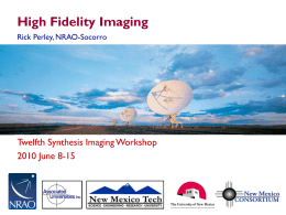 High Fidelity Imaging Rick Perley, NRAO-Socorro  Twelfth Synthesis Imaging Workshop 2010 June 8-15