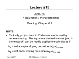 Lecture #15 OUTLINE • pn junction I-V characteristics Reading: Chapter 6.1  NOTE: • Typically, pn junctions in IC devices are formed by counter-doping.