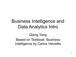 Business Intelligence and Data Analytics Intro Qiang Yang Based on Textbook: Business Intelligence by Carlos Vercellis.