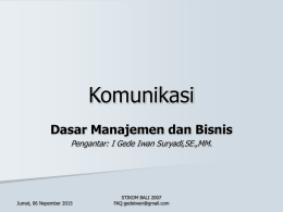 Komunikasi Dasar Manajemen dan Bisnis Pengantar: I Gede Iwan Suryadi,SE.,MM.  Jumat, 06 Nopember 2015  STIKOM BALI 2007 FAQ:gedeiwan@gmail.com.