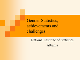 Gender Statistics, achievements and challenges National Institute of Statistics Albania INSTAT & Gender Statistics        Gender Issues: great importance in the country.