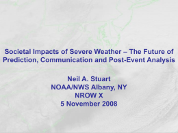 Societal Impacts of Severe Weather – The Future of Prediction, Communication and Post-Event Analysis Neil A.
