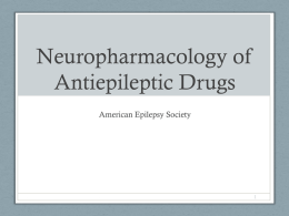 Neuropharmacology of Antiepileptic Drugs American Epilepsy Society Outline • • • • •  • • • • • • •  Definitions • Seizure vs. epilepsy • Antiepileptic drugs History of antiepileptic drugs (AEDs) Cellular mechanisms of seizure generation Molecular and.