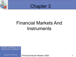 Chapter 3  Financial Markets And Instruments  ©Thomson/South-Western 2006 Investment: The Source Economic Growth  Saving allows people to transfer their economic resources from consumption now to.
