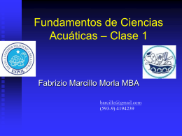 Fundamentos de Ciencias Acuáticas – Clase 1  Fabrizio Marcillo Morla MBA barcillo@gmail.com (593-9) 4194239