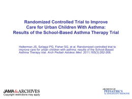 Randomized Controlled Trial to Improve Care for Urban Children With Asthma: Results of the School-Based Asthma Therapy Trial Halterman JS, Szilagyi PG, Fisher.