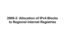 2009-3: Allocation of IPv4 Blocks to Regional Internet Registries 2009-3: The Problem Statement • Once the IANA IPv4 free pool is exhausted, there.