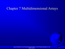 Chapter 7 Multidimensional Arrays  Liang, Introduction to Java Programming, Ninth Edition, (c) 2013 Pearson Education, Inc.