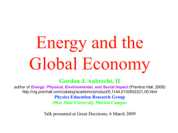Energy and the Global Economy Gordon J. Aubrecht, II author of Energy: Physical, Environmental, and Social Impact (Prentice Hall, 2006) http://vig.prenhall.com/catalog/academic/product/0,1144,0130932221,00.html  Physics Education Research Group Ohio.