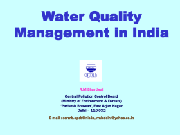 Water Quality Management in India  R.M.Bhardwaj  Central Pollution Control Board (Ministry of Environment & Forests) ‘Parivesh Bhawan', East Arjun Nagar Delhi – 110 032 E-mail : scrmb.cpcb@nic.in,