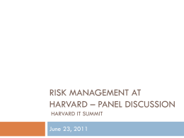 RISK MANAGEMENT AT HARVARD – PANEL DISCUSSION HARVARD IT SUMMIT  June 23, 2011