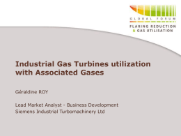Industrial Gas Turbines utilization with Associated Gases Géraldine ROY  Lead Market Analyst - Business Development Siemens Industrial Turbomachinery Ltd.