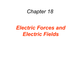 Chapter 18  Electric Forces and Electric Fields The electrical nature of matter is inherent in atomic structure.  mp  1.6731027 kg mn  1.6751027 kg me.