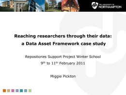 Reaching researchers through their data: a Data Asset Framework case study Repositories Support Project Winter School 9th to 11th February 2011  Miggie Pickton.