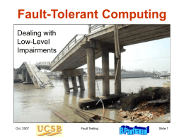 Fault-Tolerant Computing Dealing with Low-Level Impairments  Oct. 2007  Fault Testing  Slide 1 About This Presentation This presentation has been prepared for the graduate course ECE 257A (Fault-Tolerant Computing)