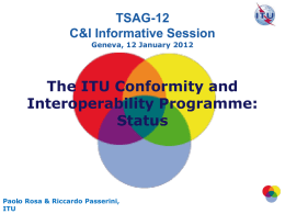 TSAG-12 C&I Informative Session Geneva, 12 January 2012  The ITU Conformity and Interoperability Programme: Status  Paolo 1 Rosa & Riccardo Passerini, ITU.