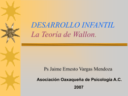 DESARROLLO INFANTIL La Teoría de Wallon.  Ps Jaime Ernesto Vargas Mendoza Asociación Oaxaqueña de Psicología A.C.