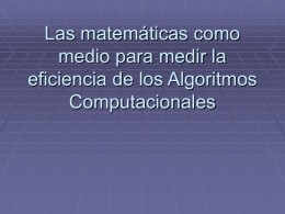 Las matemáticas como medio para medir la eficiencia de los Algoritmos Computacionales ¿Qué es un algoritmo?  “(del árabe al-Khowârizmî, sobrenombre del célebre matemático árabe.