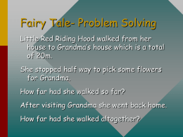 Fairy Tale- Problem Solving Little Red Riding Hood walked from her house to Grandma’s house which is a total of 20m. She stopped half.