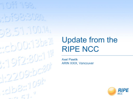 Update from the RIPE NCC Axel Pawlik ARIN XXIX, Vancouver Policy Proposals Update •  •  2012-01 Inter-RIR IPv4 Address Transfers –  Mixed feelings, mainly on terminology used  –  Policy proposal.