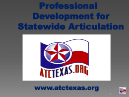 Professional Development for Statewide Articulation  www.atctexas.org   Articulation  Articulation ATC  Tech Prep  Work    Tech Prep    Advanced Technical Credit    Work Providing eligible high school teachers with the necessary information to successfully teach ATC statewide-articulated Courses.