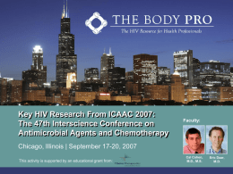 Key HIV Research From ICAAC 2007: The 47th Interscience Conference on Antimicrobial Agents and Chemotherapy  Faculty:  Chicago, Illinois | September 17-20, 2007 This activity is.