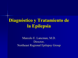 Diagnóstico y Tratamiento de la Epilepsia Marcelo E. Lancman, M.D. Director, Northeast Regional Epilepsy Group.