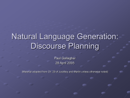 Natural Language Generation: Discourse Planning Paul Gallagher 28 April 2005 (Material adapted from Ch.