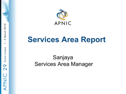 Services Area Report Sanjaya Services Area Manager APNIC Service Levels • Membership growth • Increased to 2919 account holders (12% growth) as at 31 December.