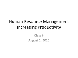 Human Resource Management Increasing Productivity Class 8 August 2, 2010 Finding and Keeping Productive Employees • Skilled staff is crucial for every productive human service organization •