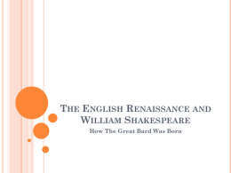 THE ENGLISH RENAISSANCE AND WILLIAM SHAKESPEARE How The Great Bard Was Born.