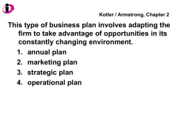 Kotler / Armstrong, Chapter 2  This type of business plan involves adapting the firm to take advantage of opportunities in its constantly changing.