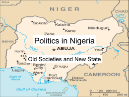 Politics in Nigeria Old Societies and New State Prominence in the World • larger than Britain and France combined • over 1/5 of.