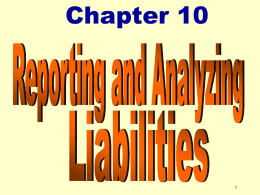 Chapter 10 Chapter 10 Reporting and Analyzing Liabilities After studying Chapter 10, you should be able to: Explain a current liability and identify the major.