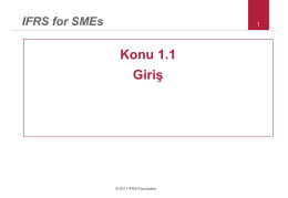 IFRS for SMEs  Konu 1.1 Giriş  © 2011 IFRS Foundation This PowerPoint presentation was prepared by IFRS Foundation education staff as a convenience for.