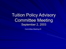 Tuition Policy Advisory Committee Meeting September 2, 2003 Committee Meeting #1 Today’s Agenda President’s Welcome Procedural Issues Background Information – recent history – university finances… – next year’s budget –