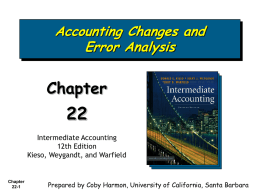 Accounting Changes and Error Analysis  Chapter Intermediate Accounting 12th Edition Kieso, Weygandt, and Warfield  Chapter 22-1  Prepared by Coby Harmon, University of California, Santa Barbara.