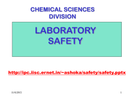 CHEMICAL SCIENCES DIVISION  LABORATORY SAFETY  http://ipc.iisc.ernet.in/~ashoka/safety/safety.pptx  11/6/2015 YOUR RESPONSIBILITY Safety in the lab is your responsibility.